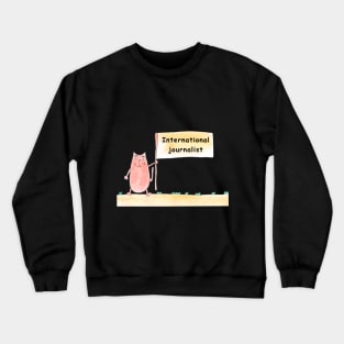 International journalist. Cat is holding a banner with the inscription. Humor, humorous, joke. Text message. Watercolor, humorous funny design. Crewneck Sweatshirt
